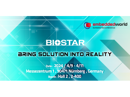 BIOSTAR RA MẮT CÁC SẢN PHẨM VÀ GIẢI PHÁP MỚI NHẤT TẠI EMBEDDED WORLD GERMANY 2024